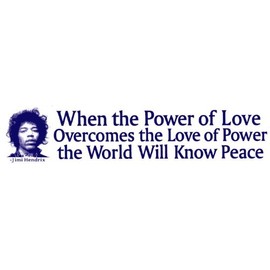 When The Power of Love Overcomes The Love of Power The World Will Know Peace - Jimi Hendrix - Magnetic Bumper Sticker/Decal Magnet (10.75" X 2.5")