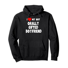 I Love My Hot Orally Gifted Boyfriend - gift for girlfriend Pullover Hoodie