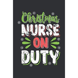 Christmas Nurse On Duty: 110 Pages, Women Nurse Gifts For Christmas