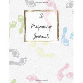 A Pregnancy Journal: Over 40 Weeks of Prompts to Track and Organize Your Pregnancy Each Week A Great Gift for the Pregnant Woman You Know