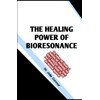 The Healing Power of Bioresonance: The Science and Practice of