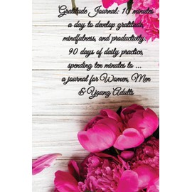 Gratitude Journal: 5 minutes a day to develop gratitude, mindfulness and productivity, 90 Days of daily practice, spending five minutes, Journal for Women, Men & Young Adults