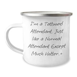 Tattooed Attendant Camping Mug - Valentine's Unique Gifts from Men to Women, Friends, Coworkers, Family - I'm A Tattooed Attendant. Just Like A Normal Attendant Except Much Hotter.