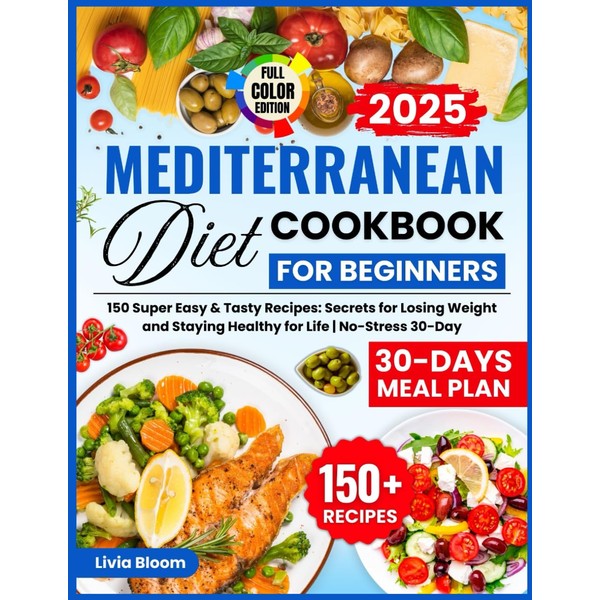 Mediterranean Diet Cookbook For Beginners: 150 Super Easy & Tasty