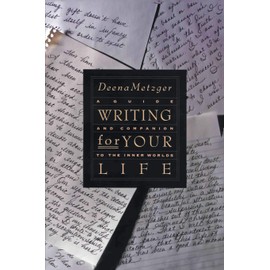 Writing For Your Life: Discovering the Story of Your Life's Journey