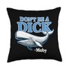 Don't Be A Dick -Moby Funny Throw Pillow