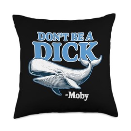 Don't Be A Dick -Moby Funny Throw Pillow