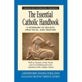 The Essential Catholic Handbook: A Summary of Beliefs, Practices, and Prayers Revised and Updated
