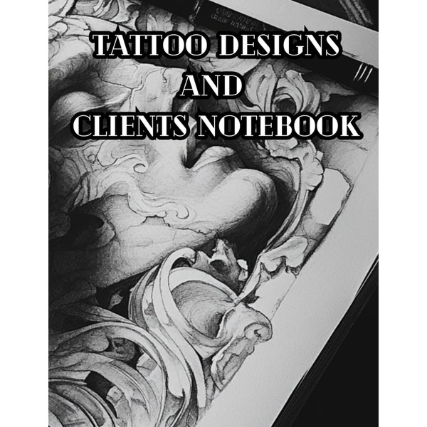 Tattoo Designs and Client Notebook - Notebook For Tattoo Artists