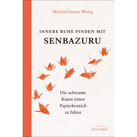 Innere Ruhe finden mit Senbazuru: Die achtsame Kunst einen Papierkranich zu falten