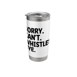 Sorry Can't Whistle Bye Referee Referees Game Sports Stainless Steel Insulated Tumbler