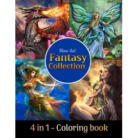 Blow Art! - 4 IN 1 Fantasy Collection Coloring Book: Incredible Coloring Pages of Mermaids, Fairies, Beautiful Women and More For Adults | Gift Idea For All Art Lovers