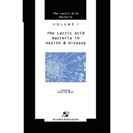 Lactic Acid Bacteria in Health and Disease (The Lactic Acid Bacteria, 1)
