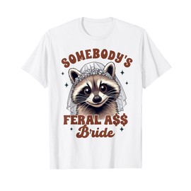 Bride To Be Bachelorette Racoon Somebody's Feral Assy Bride T-Shirt