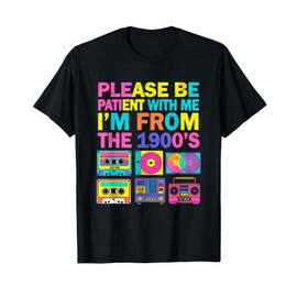 Please Be Patient I’m From The 1900’s Retro Funny T-Shirt