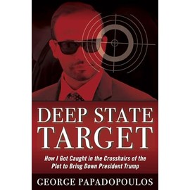 Deep State Target: How I Got Caught in the Crosshairs of the Plot to Bring Down President Trump