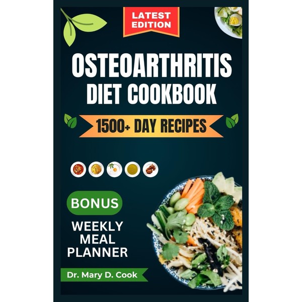 OSTEOARTHRITIS DIET COOKBOOK: The complete osteoarthritis nutrition guide with delicious