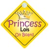 Princess Lois On Board Girl Car Sign Child/Baby Gift/Present 002