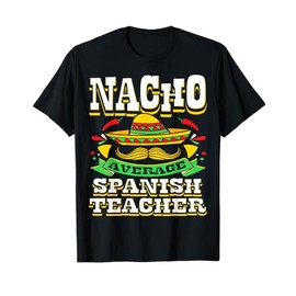 Nacho Average Spanish Teacher Mexican Hat Cinco De Mayo T-Shirt