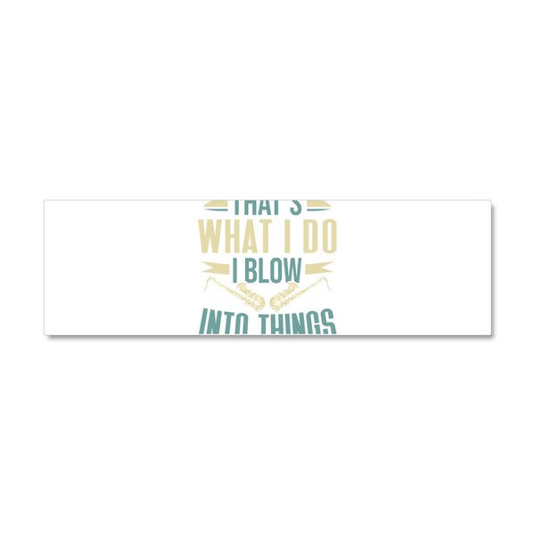 CafePress Saxophonist I Blow Into Things S 10" x 3",
