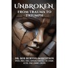 Unbroken: From Trauma to Triumph