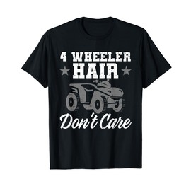 Funny 4 Wheeler Hair Don't Care Quad Bike Four Wheeling ATV T-Shirt