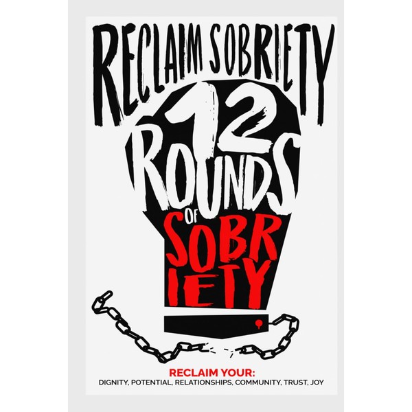 Reclaim Sobriety: 12 Rounds of Sobriety
