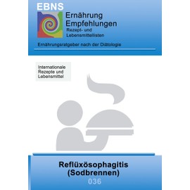 Ernährung bei Sodbrennen: Diätetik - Gastrointestinaltrakt - Mundhöhle und Speiseröhre - Refluxösophagitis (Sodbrennen) (EBNS Ernährungsempfehlungen)
