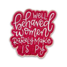 Well Behaved Women Rarely Make History Patch 3 Inches Feminist Motivational Quote Empowering Strong Women Iron On/Sew On Embroidery Fabric Applique Patches for Trucker Hats Clothes Backpack DIY