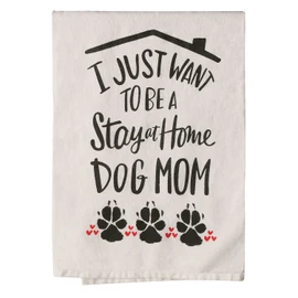 Primitives by Kathy I Just Want to Be A Stay at Home Dog Mom Decorative Kitchen Towel