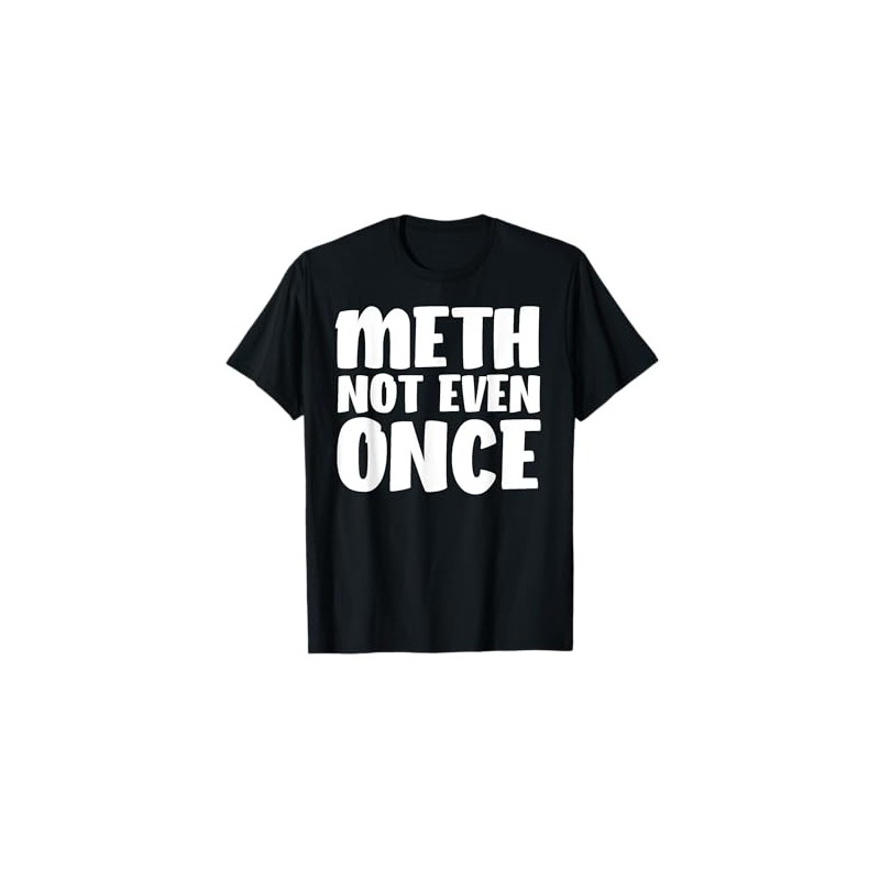 Funny Meth Not Even Once Meme - Methamphetamine T-Shirt