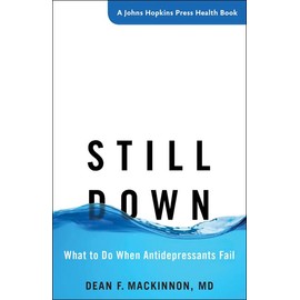 Still Down: What to Do When Antidepressants Fail (A Johns Hopkins Press Health Book)