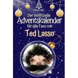 Der inoffizielle Adventskalender für alle Fans von Ted Lasso - 2024