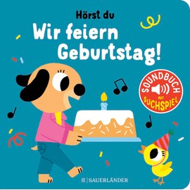 Hörst du ... Wir feiern Geburtstag (Soundbuch): Viele Sounds und bunte Bilder. Schönes Papp-Bilderbuch mit Geräuschen für Kinder ab 1 Jahr (perfektes Geschenk für den 1. Geburtstag)