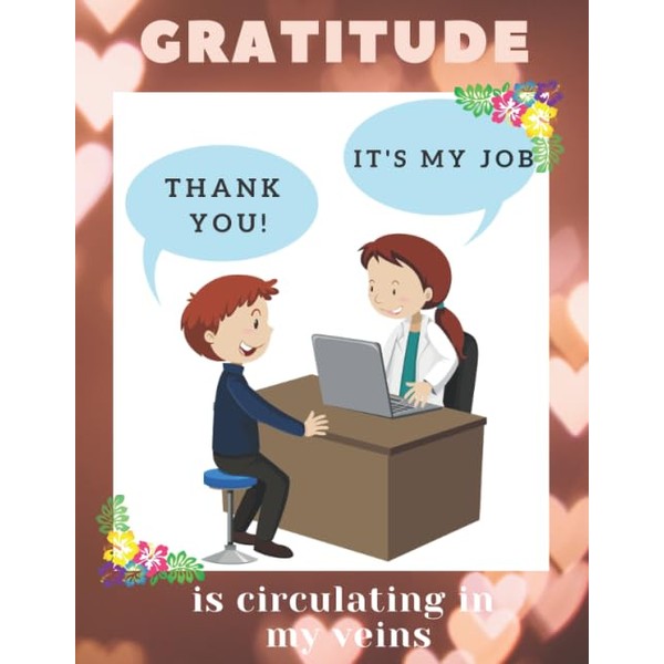 Gratitude is Circulating In My Veins-Doctors and Nurses Appreciation Notebook/Gratitude