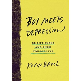 Boy Meets Depression: Or Life Sucks and Then You Live