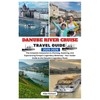 DANUBE RIVER CRUISE TRAVEL GUIDE 2025-2026: The Complete Companion to