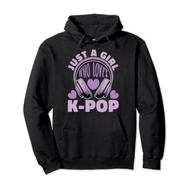 K-Pop Korean Pop - Just A Girl Who Loves K-Pop Pullover Hoodie