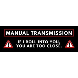 Vegamax Manual Transmission - If I Roll Into You, You are Too Close - Waterproof Vinyl Bumper Sticker for Cars Trucks
