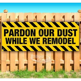 Pardon Our Dust While We Remodel Banner 13 oz | Non-Fabric | Heavy-Duty Vinyl Single-Sided With Metal Grommets