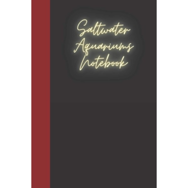 Saltwater Aquariums Notebook: A notebook for you to celebrate your