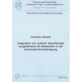 Integration von induktiv beschleunigt ausgehärteten 2K-Klebstoffen in die Automobil-Serienfertigung (Forschungsberichte des Instituts für Schweisstechnik)