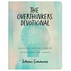 The Overthinker's Devotional: Meditations, Scripture, and Prayers for Refocusing Your