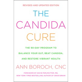 The Candida Cure: The 90-Day Program to Balance Your Gut, Beat Candida, and Restore Vibrant Health