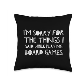 I'm sorry for the things I said while playing board games Throw Pillow