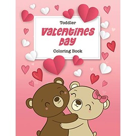 Toddler Valentine's Day Coloring Book: 30 Big, Simple and Fun Designs, Ages 2-4, 8.5 x 11 Inches (21.59 x 27.94 cm)