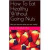  How To Eat Healthy Without Going Nuts : Why you become what you eat…really?