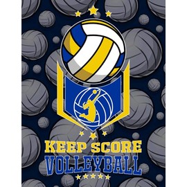 Keep Score Volleyball: Keeping Scores in One Place Scorebook Perfect for Coaching, Scorer or Score Keeper