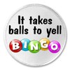 It Takes Balls To Yell Bingo - 3" Sew/Iron On
