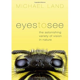 Eyes to See: The Astonishing Variety of Vision in Nature
